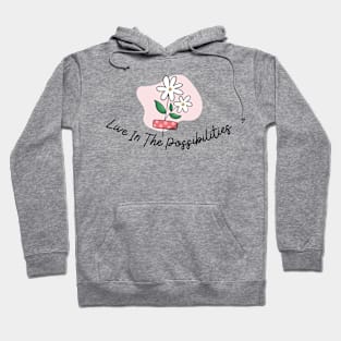 Live in the possibilities Hoodie